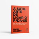 Livro a Sutil Arte de Ligar o F*da-se - Uma Estratégia Inusitada para Uma Vida Melhor