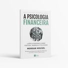 Livro a Psicologia Financeira - Lições Atemporais Sobre Fortuna Ganância e Felicidade