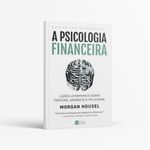 livro-a-psicologia-financeira-licoes-atemporais-sobre-fortuna-ganancia-e-felicidade