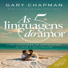Livro As 5 Linguagens Do Amor - Como Expressar Um Compromisso De Amor A Seu Cônjuge